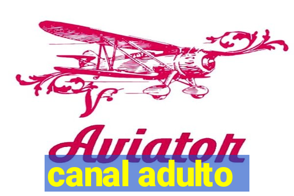 canal adulto