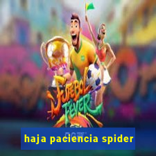 haja paciencia spider