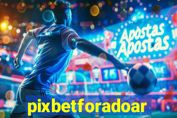 pixbetforadoar