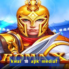 kwai 18 apk mediaf  re