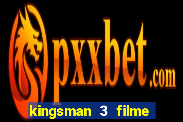 kingsman 3 filme completo dublado superflix