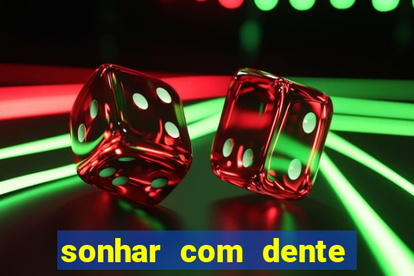 sonhar com dente caindo no jogo do bicho