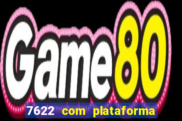 7622 com plataforma de jogos