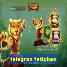 telegran fetiches