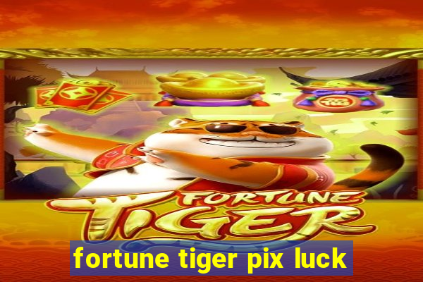 fortune tiger pix luck