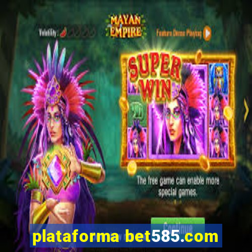 plataforma bet585.com