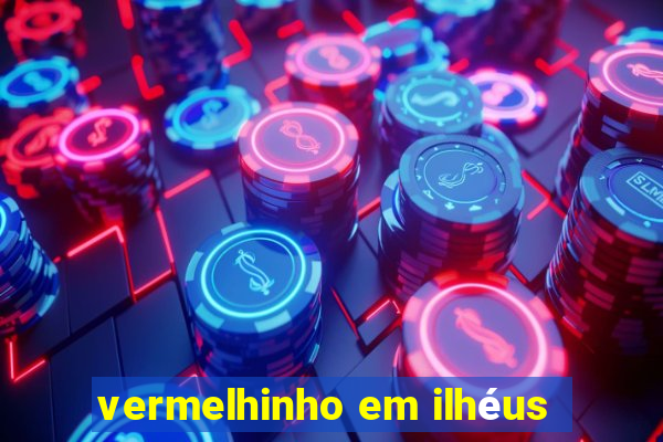 vermelhinho em ilhéus