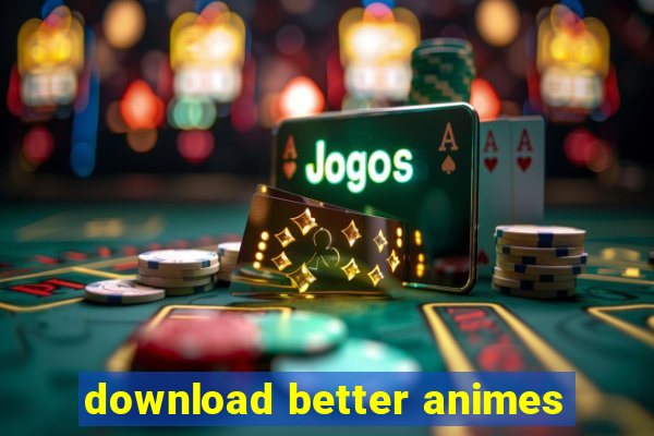 download better animes