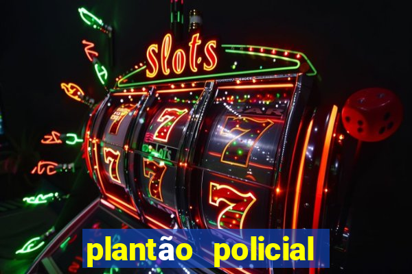 plantão policial manaus hoje