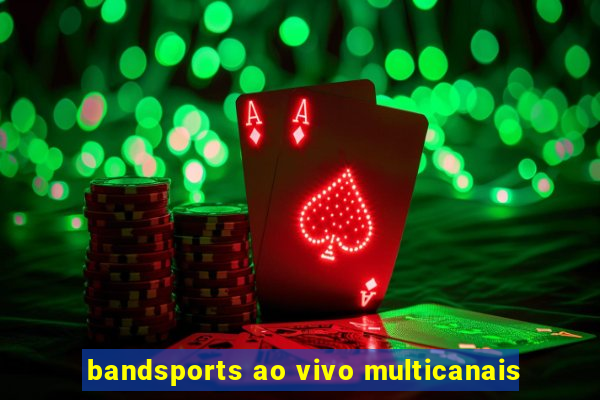 bandsports ao vivo multicanais