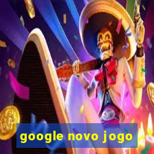 google novo jogo