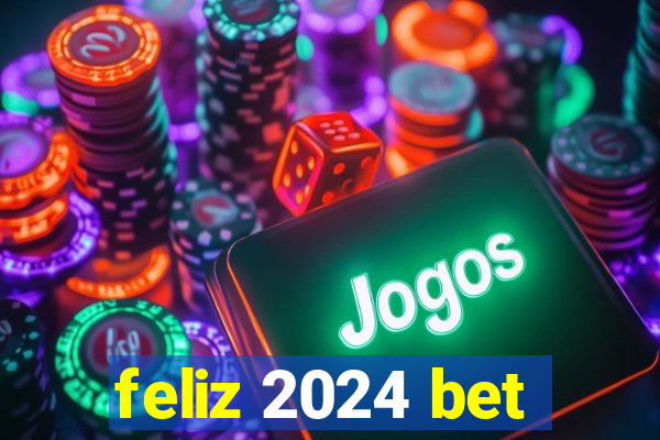 feliz 2024 bet