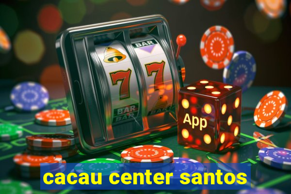 cacau center santos