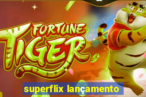 superflix lançamento