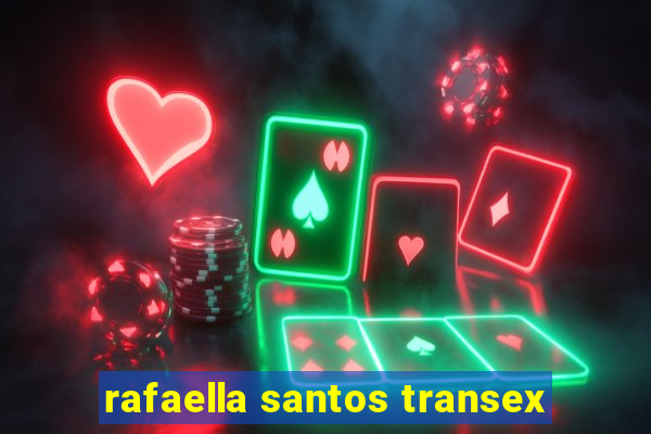 rafaella santos transex