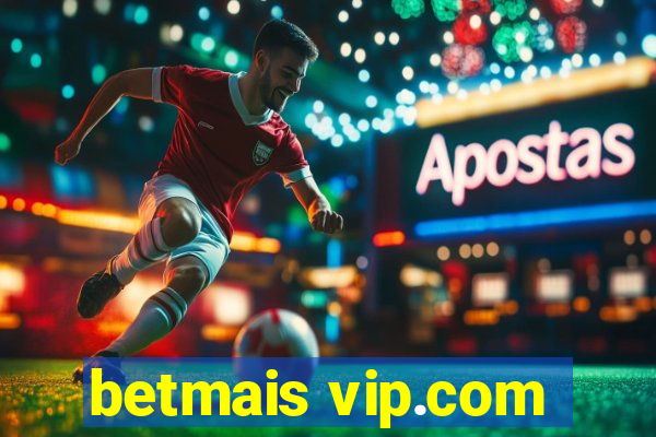 betmais vip.com