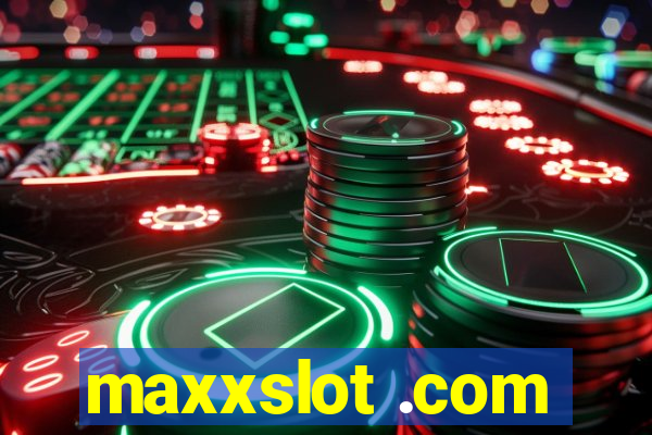 maxxslot .com