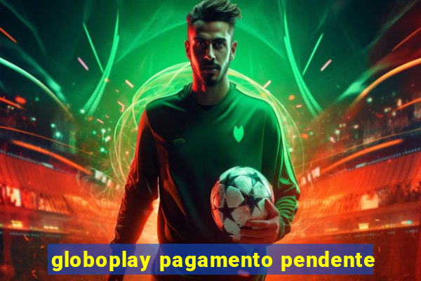 globoplay pagamento pendente