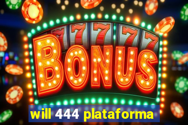 will 444 plataforma