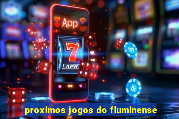 proximos jogos do fluminense