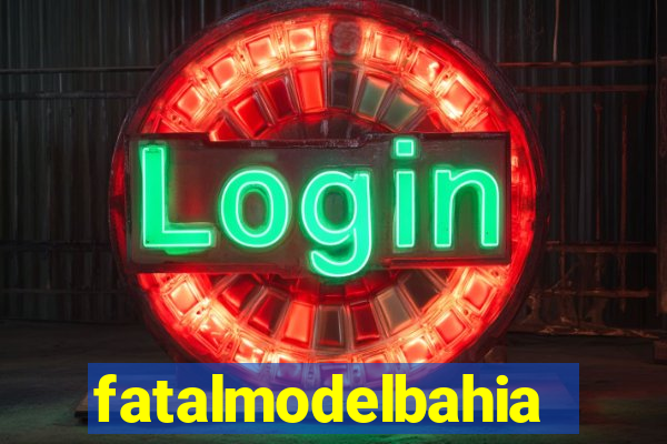 fatalmodelbahia