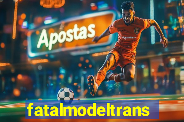 fatalmodeltrans