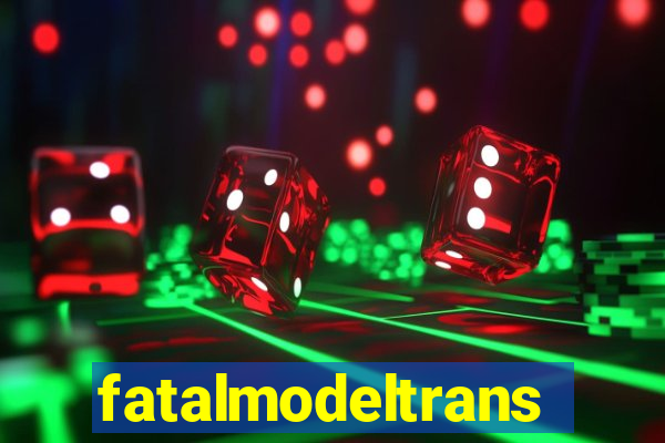 fatalmodeltrans