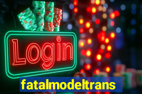 fatalmodeltrans