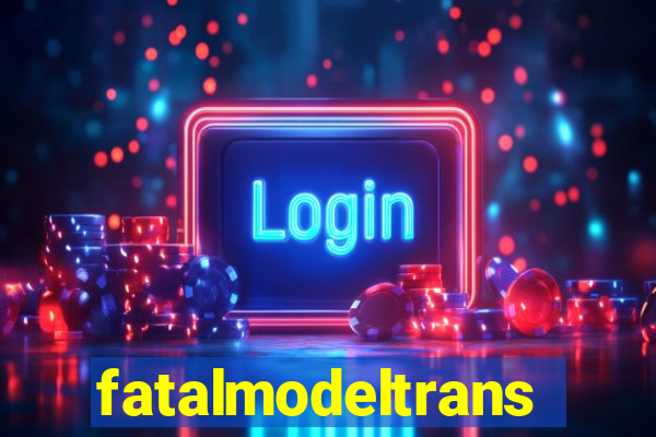 fatalmodeltrans