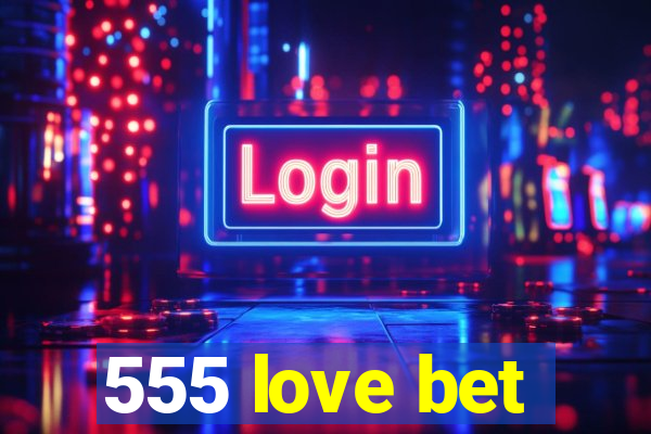 555 love bet