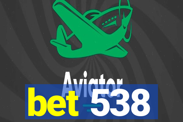 bet 538