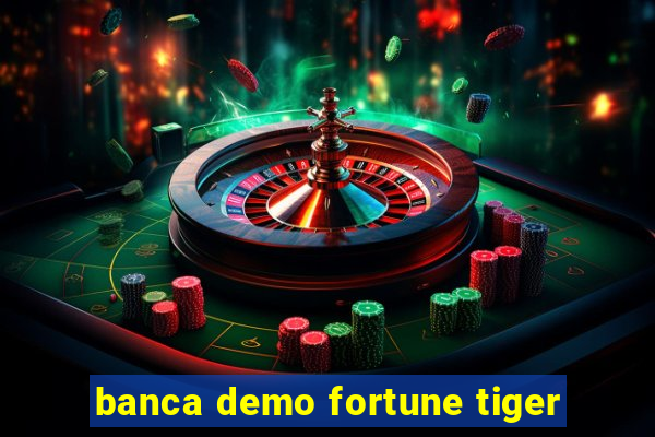 banca demo fortune tiger