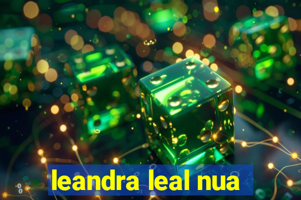 leandra leal nua