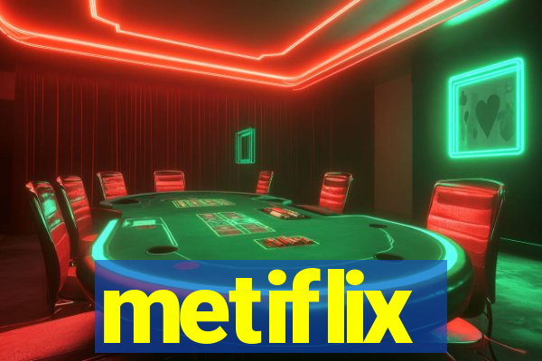 metiflix