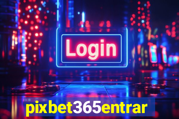 pixbet365entrar