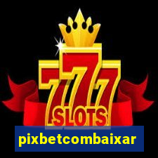 pixbetcombaixar