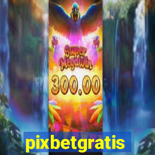 pixbetgratis