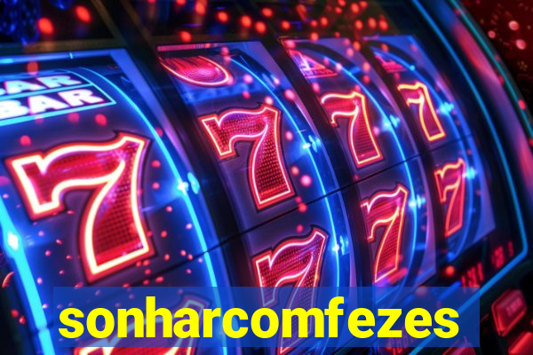 sonharcomfezes