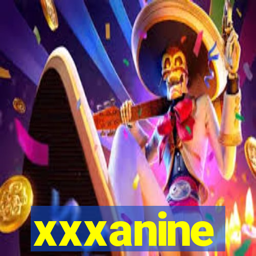 xxxanine