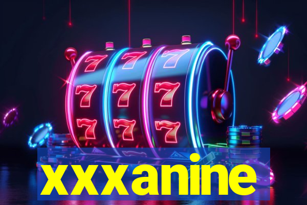 xxxanine